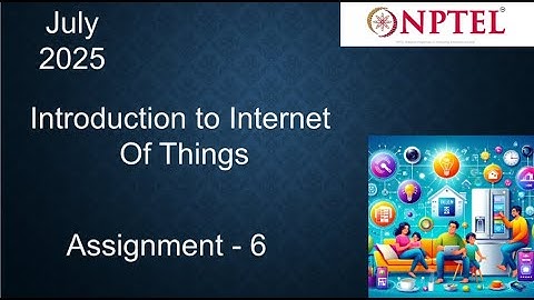 NPTEL Introduction to Internet Of Things (IoT)  Assignment 6  Week 6 |  July 2025