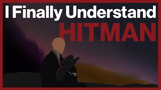 I Finally Understand Hitman