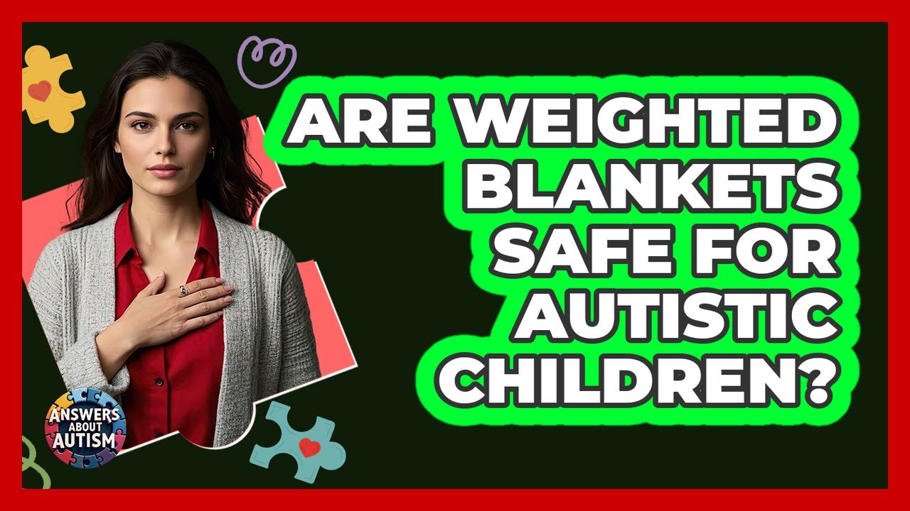 Are Weighted Blankets Safe For Autistic Children?