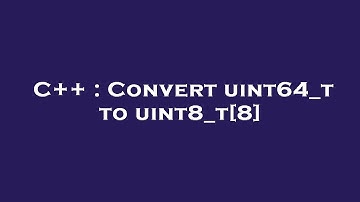 C++ : Convert uint64_t to uint8_t[8]