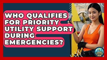 Who Qualifies for Priority Utility Support During Emergencies? - Your Utilities Hub