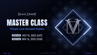 Master Class Finals Preview  | Black Desert