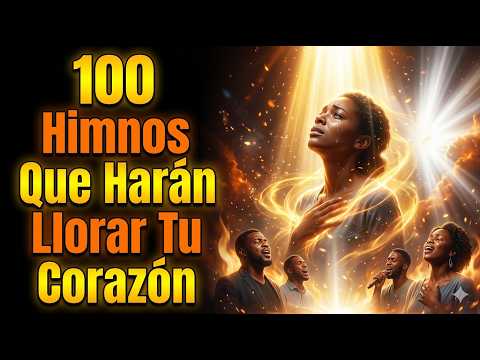 100 Himnos Que Harán Llorar Tu Corazón ✨ | La Mejor Música Gospel | Himnos de adoración | Dios