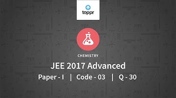 JEE Advanced 2017 Chemistry Paper II Code 7 Q 30 Solution