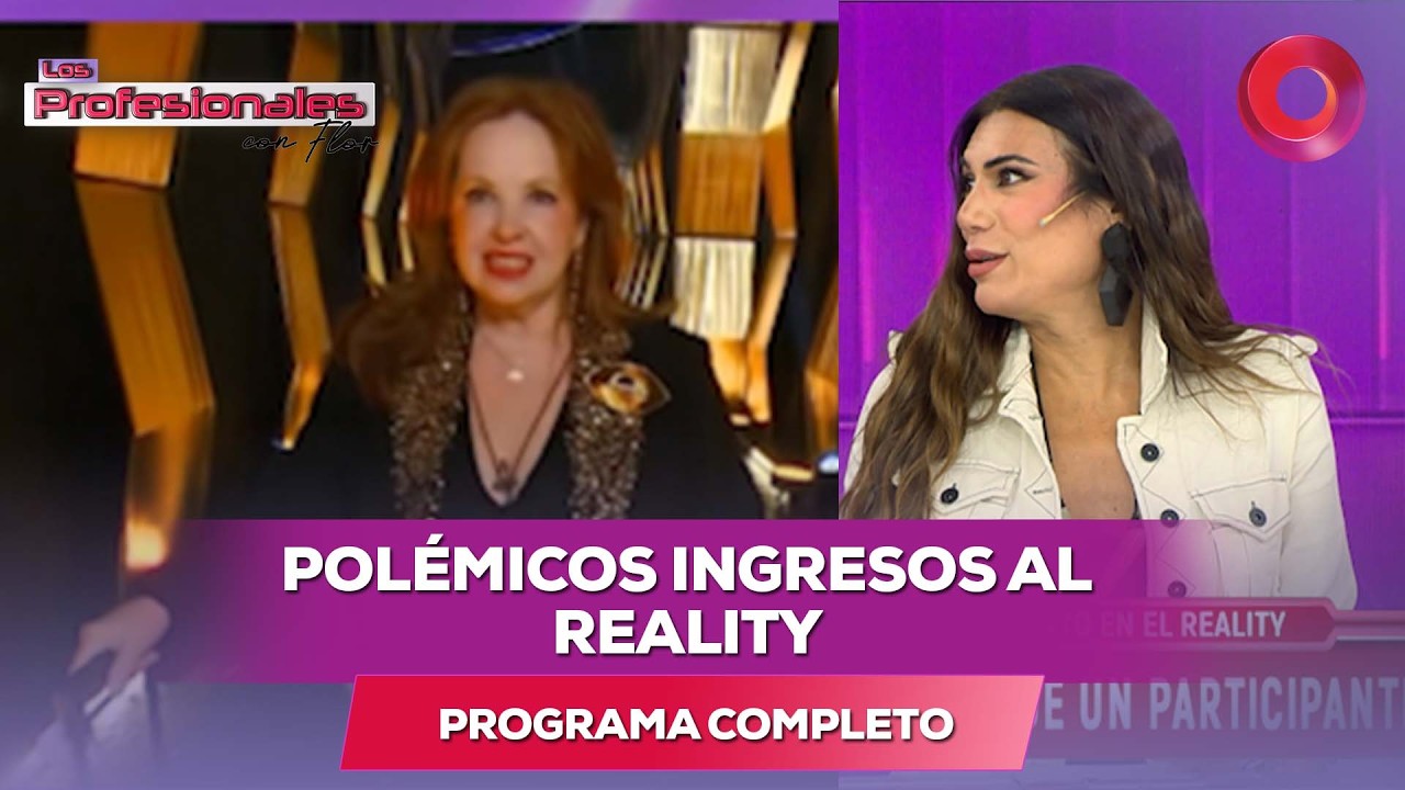 Polémicos ingresos al reality | #LosProfesionalesConFlor - 24/02 - El Nueve