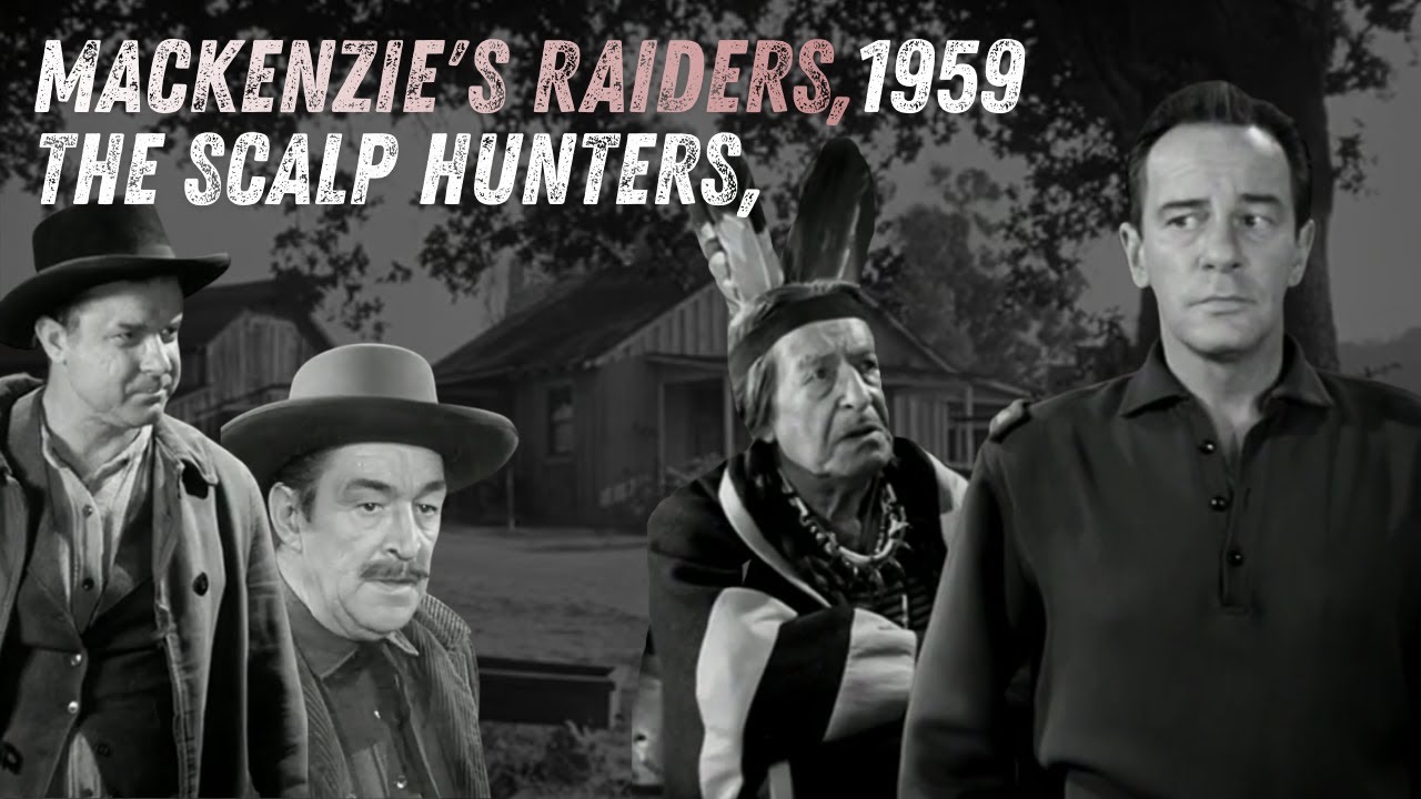 Richard Carlson, Full Episode, The Scalp Hunters, Mackenzie's Raiders, 1959