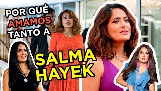 ¿Por Qué Amamos Tanto A Salma Hayek? ¿Por Qué Amamos Tanto A Salma Hayek?