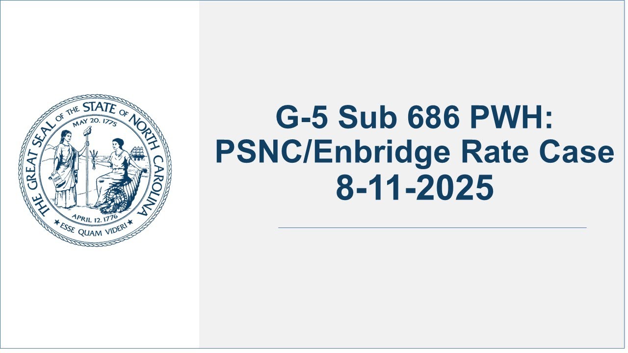 G-5 Sub 686 PWH: PSNC/Enbridge Rate Case - 8/11/25