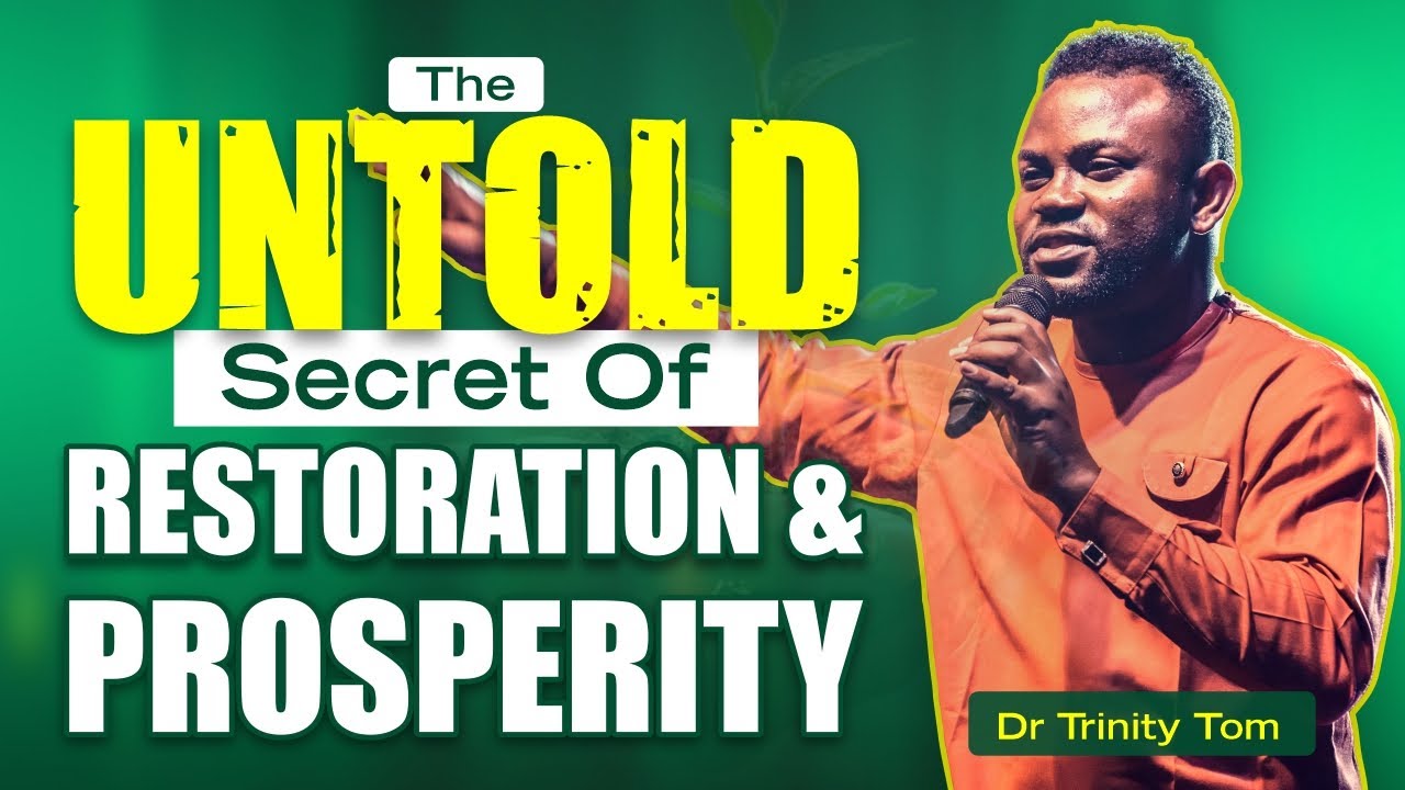 The Untold Secret Of Restoration & Prosperity || Dr Trinity Tom