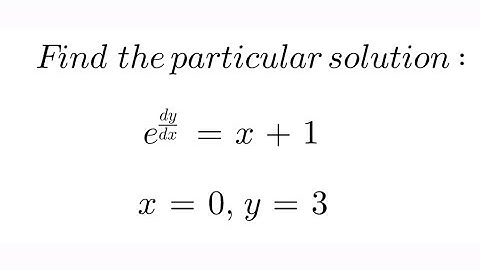 Find the particular solution of a differential equation: e^(dy/dx) = x+1