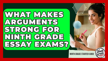 What Makes Arguments Strong For Ninth Grade Essay Exams? - Ninth Grade Starter Guide