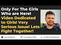 Only For The Girls Who are Here! Video Dedicated to Girls! Very Serious Issue! Lets Fight Together!
