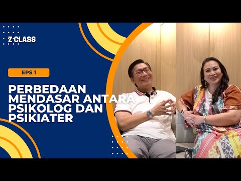 PERBEDAAN PSIKOLOG & PSIKIATER YANG PALING MENDASAR | Z CLASS with DR. dr. Dharmawan Sp.KJ | E1