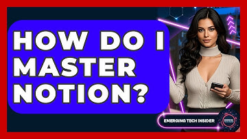 How Do I Master Notion? - Emerging Tech Insider