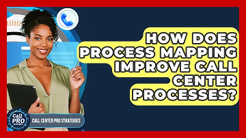 How Does Process Mapping Improve Call Center Processes? - Call Center Pro Strategies