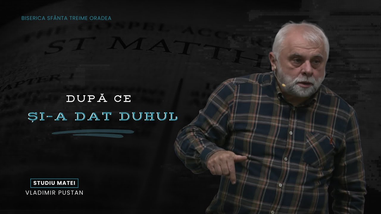 Vladimir Pustan | MATEI 132 | După ce și-a dat Duhul | Ciresarii TV | 23.11.2025