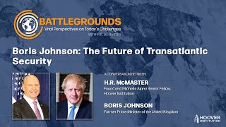 Boris Johnson: The Future Of Transatlantic Security | Today's Battlegrounds With H.R. McMaster
