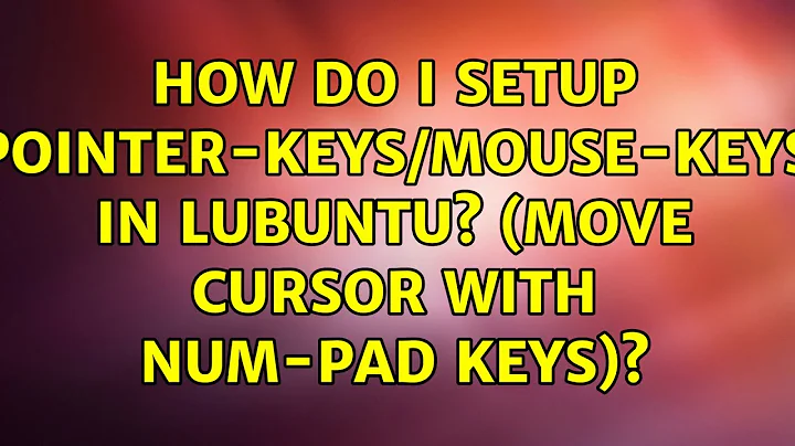 Ubuntu: How do I setup pointer-keys/mouse-keys in Lubuntu? (move cursor with num-pad keys)?
