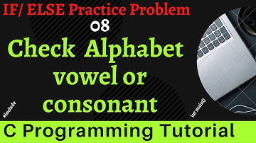 C Programming Bangla Tutorial - Find Vowel or Consonant in C Program || if/else Problem - 08
