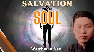 The Salvation of the Soul ~ Watchman Nee