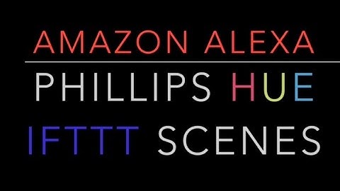 Amazon Alexa IFTTT Triggered Phillips Hue Scenes