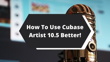 How To Use Cubase Artist 10.5 FOR NOVICES!