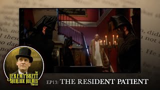 EP13 - The Resident Patient - The Jeremy Brett Sherlock Holmes Podcast