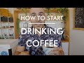 How to Start Drinking Coffee? If you hate coffee but want to like it, watch this video.