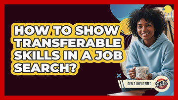 How To Show Transferable Skills In A Job Search?