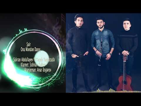 Sukran Abdullayev ft Yaqub Yaqubzade - Şair ona menden danis  (Official Music)