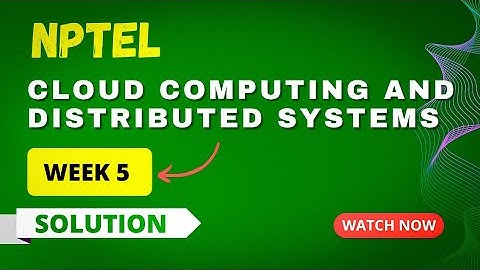 NPTEL Cloud Computing and Distributed Systems Week 5 Assignment Answers 2023
