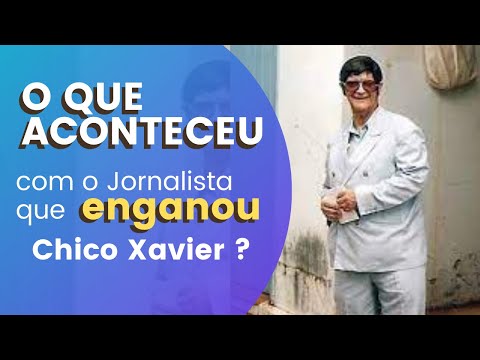 O QUE ACONTECEU COM O JORNALISTA QUE ENGANOU CHICO XAVIER