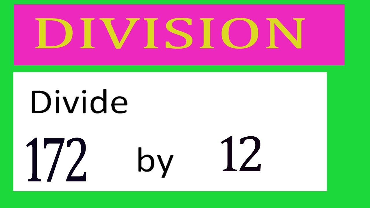 Divide     172      by     12  Divide   completely