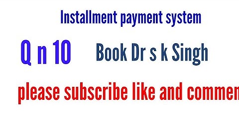 Installment payment system Q n 10 Book Dr s k Singh financial accounting for Bcom (H)