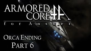 Armored Core: For Answer | Part 6 - New Mech New Me | ORCA Ending | 1080p60 | No Commentary