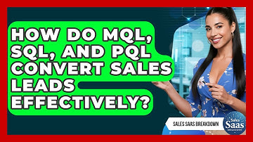 How Do MQL, SQL, And PQL Convert Sales Leads Effectively? - Sales Saas Breakdown