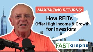 Maximizing Returns: How REITs Offer High Income and Growth for Investors | FAST Graphs