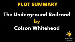 Plot Summary Of The Underground Railroad By Colson Whitehead - The Underground Railroad ||
