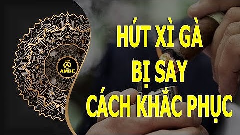 Hút C.i.g.a.r bị say và cách khắc phục | Khắc phục hút C.i.g.a.r bị say | Ambe