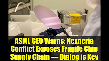 ASML CEO Warns: Nexperia Conflict Exposes Fragile Chip Supply Chain – Dialog is Key