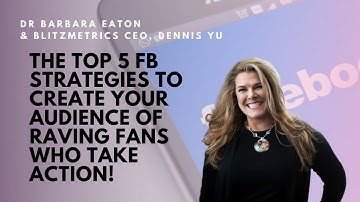 The Top 5 Facebook Strategies To Create Your Audience Of Raving Fans Who Take ACTION