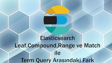 Elasticsearch leaf,compound,range ve match ile term  query arasındaki fark
