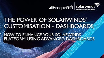 Webinar: The Power of SolarWinds Customisation - Advanced Dashoards