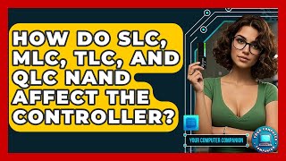 How Do SLC, MLC, TLC, And QLC NAND Affect The Controller? - Your Computer Companion