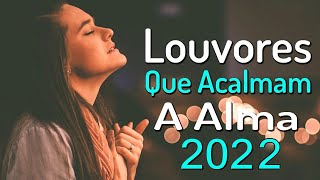 Louvores Para Acalmar à Alma e Coracão - Melhores Músicas Gospel 209 - As Melhores Hinos 2022