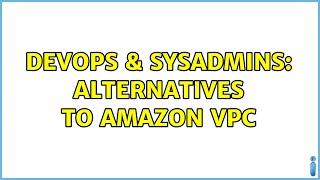 DevOps & SysAdmins: Alternatives to Amazon VPC (4 Solutions!!)