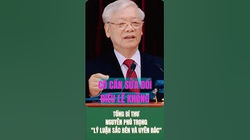 TBT NGUYỄN PHÚ TRỌNG - Có cần SỬA ĐỔI ĐIỀU LỆ ĐẢNG KHÔNG #hoctuloibac  #daihoidang14 #shortvideo