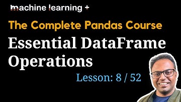 Essential DataFrame Operations | #8 of 53: The Complete Pandas Course