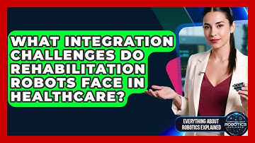 What Integration Challenges Do Rehabilitation Robots Face In Healthcare?