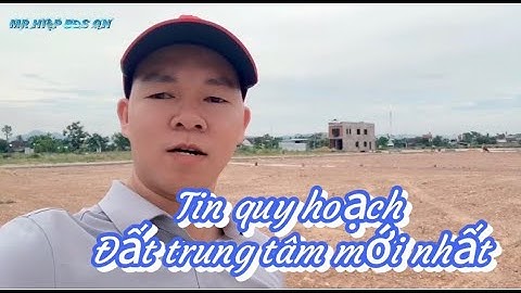 THỰC ĐỊA QUY HOẠCH TRUNG TÂM TƯ NGHĨA MỚI NHẤT 6/2024